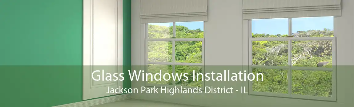 Glass Windows Installation Jackson Park Highlands District - IL