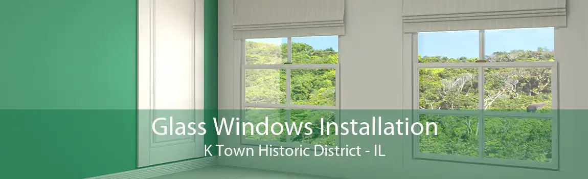 Glass Windows Installation K Town Historic District - IL