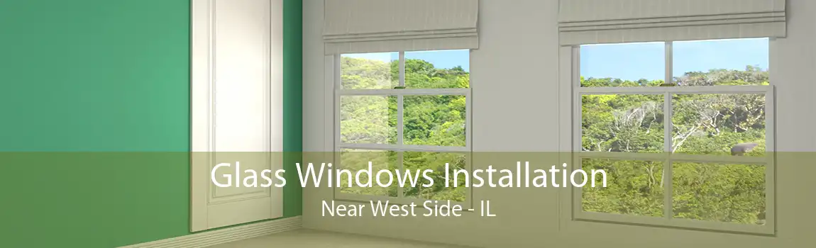 Glass Windows Installation Near West Side - IL