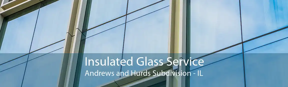 Insulated Glass Service Andrews and Hurds Subdivision - IL