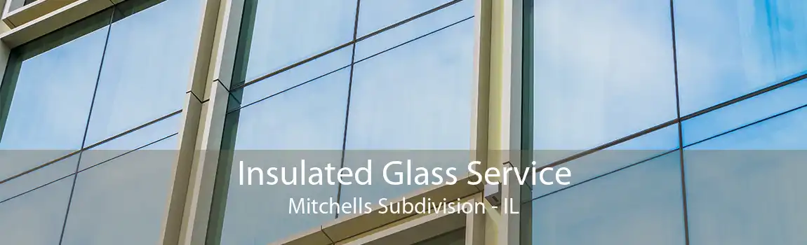 Insulated Glass Service Mitchells Subdivision - IL