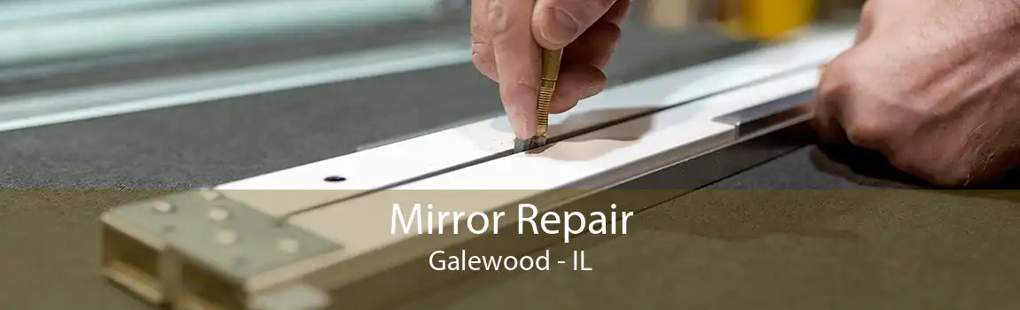 Mirror Repair Galewood - IL