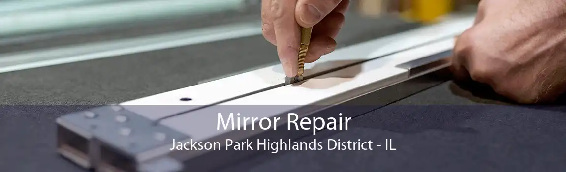 Mirror Repair Jackson Park Highlands District - IL