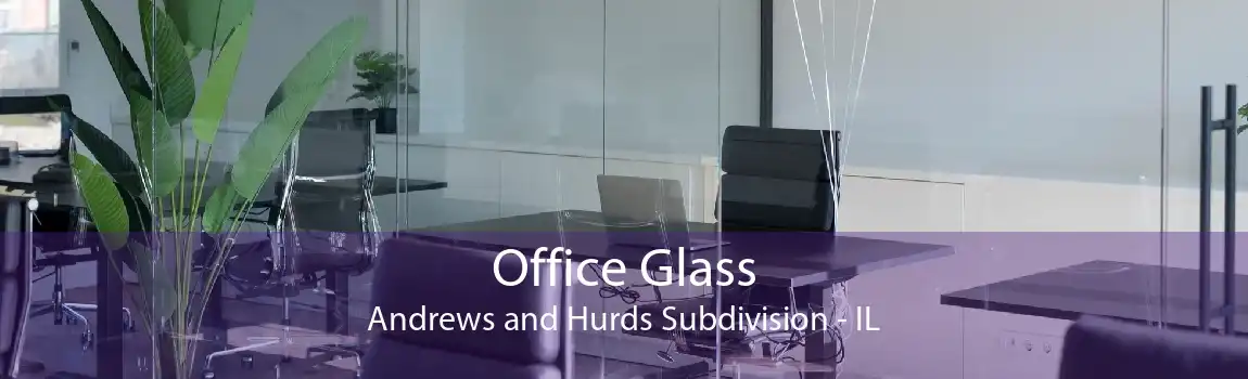 Office Glass Andrews and Hurds Subdivision - IL