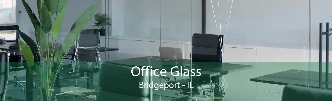 Office Glass Bridgeport - IL