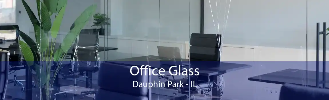 Office Glass Dauphin Park - IL