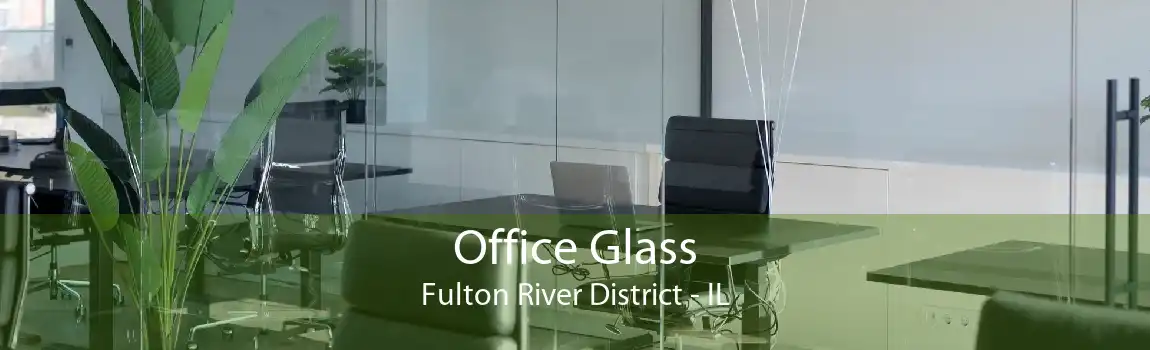 Office Glass Fulton River District - IL