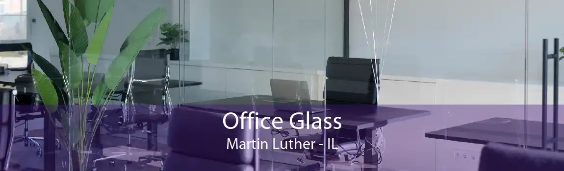 Office Glass Martin Luther - IL