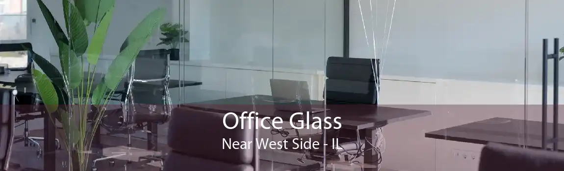 Office Glass Near West Side - IL