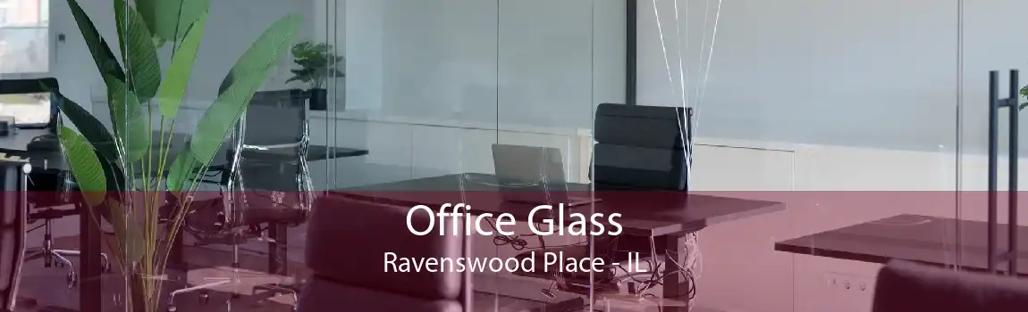 Office Glass Ravenswood Place - IL