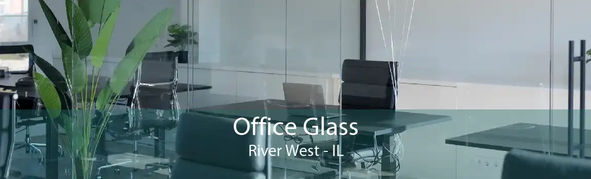 Office Glass River West - IL