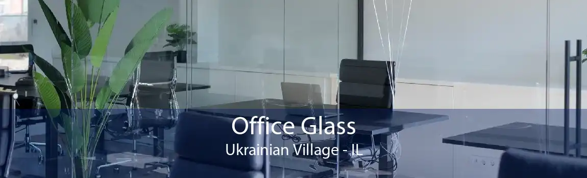 Office Glass Ukrainian Village - IL