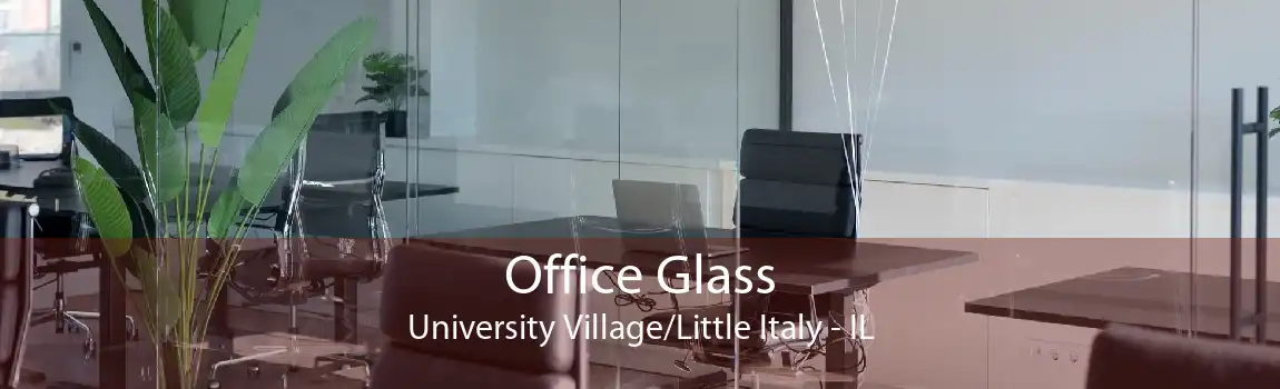 Office Glass University Village/Little Italy - IL