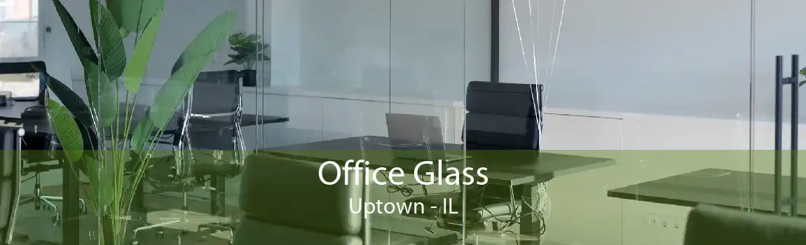 Office Glass Uptown - IL