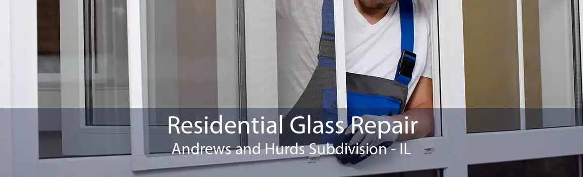 Residential Glass Repair Andrews and Hurds Subdivision - IL