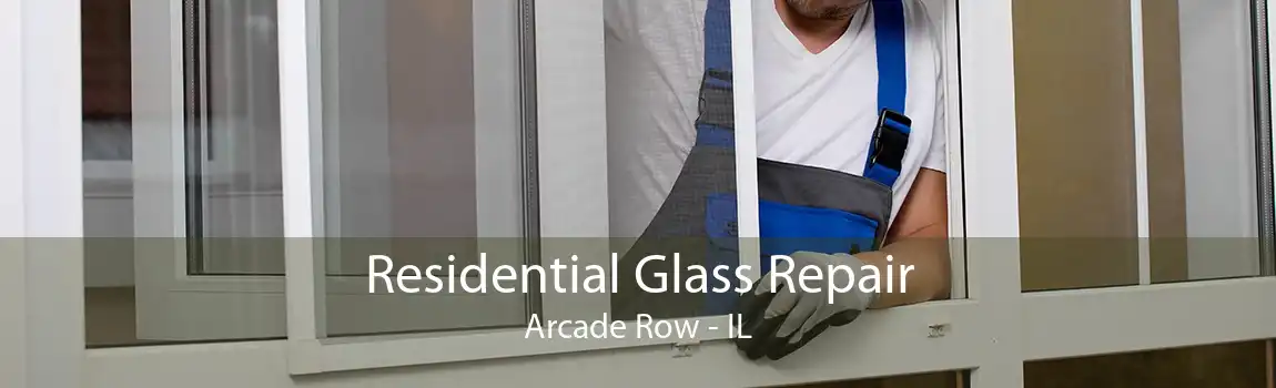 Residential Glass Repair Arcade Row - IL