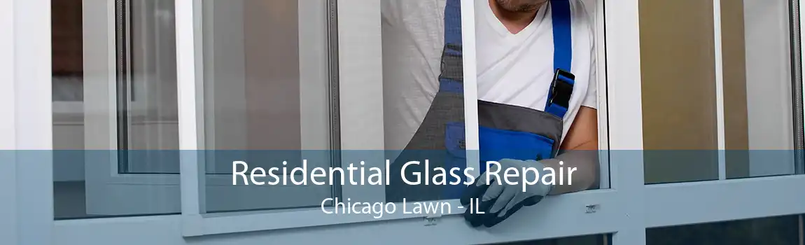 Residential Glass Repair Chicago Lawn - IL