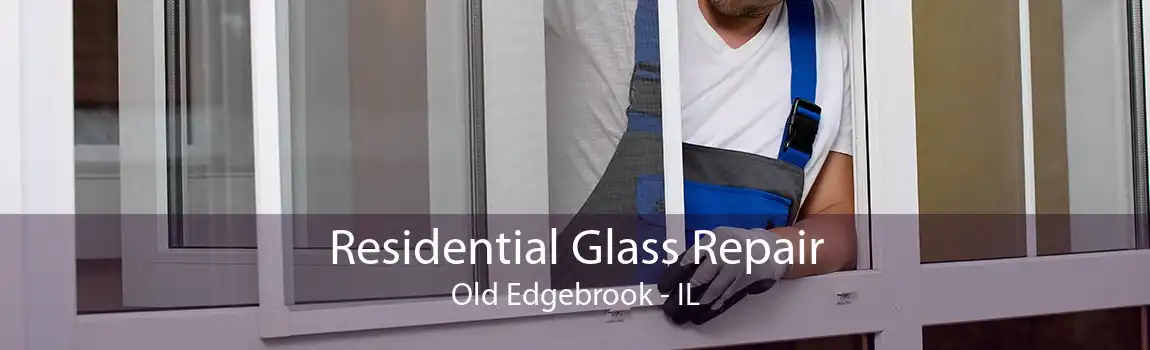 Residential Glass Repair Old Edgebrook - IL