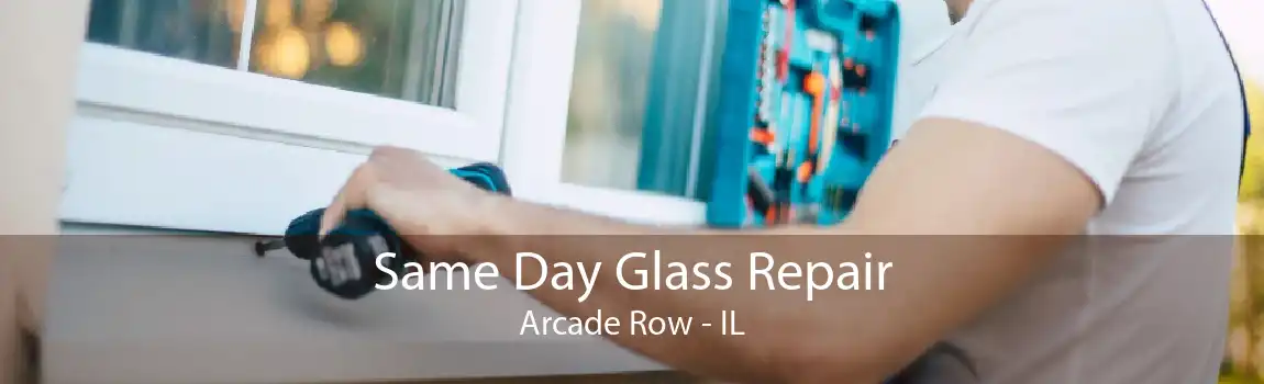 Same Day Glass Repair Arcade Row - IL