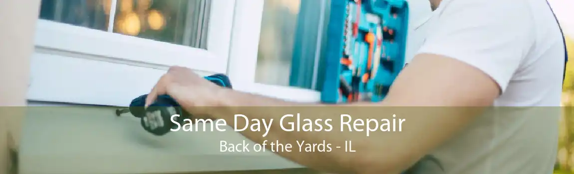 Same Day Glass Repair Back of the Yards - IL