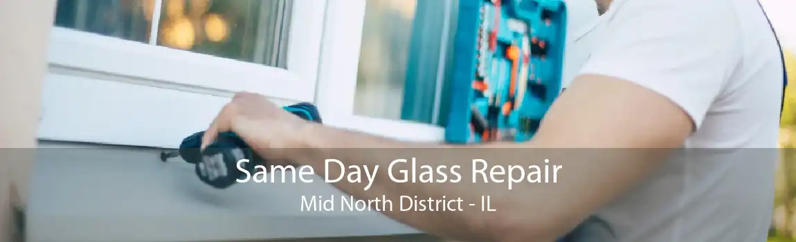 Same Day Glass Repair Mid North District - IL