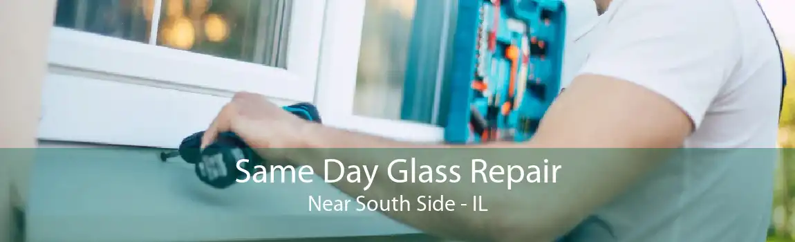 Same Day Glass Repair Near South Side - IL