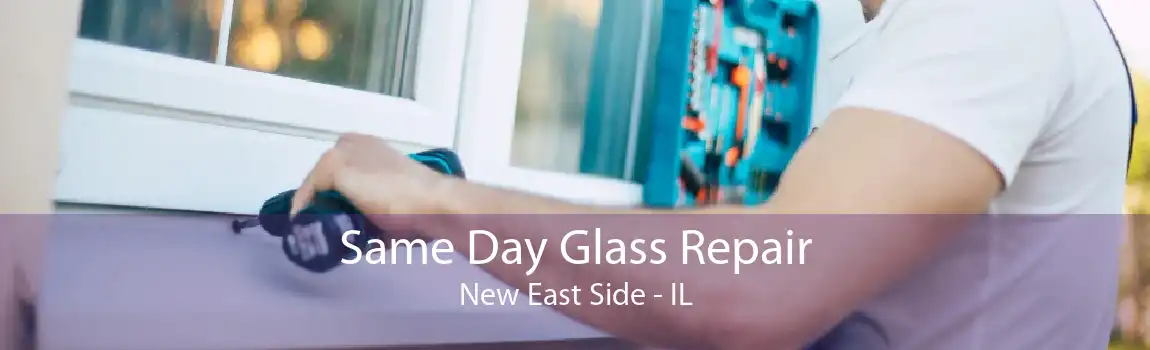 Same Day Glass Repair New East Side - IL