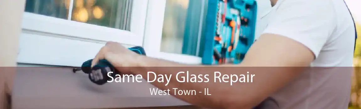 Same Day Glass Repair West Town - IL