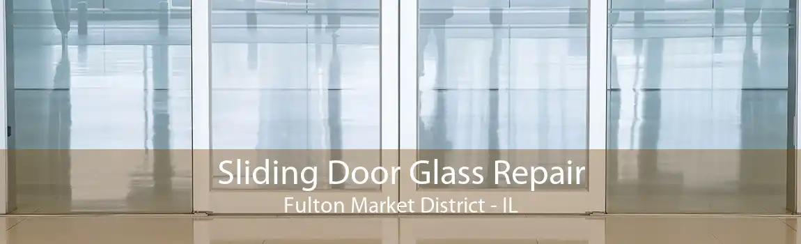 Sliding Door Glass Repair Fulton Market District - IL