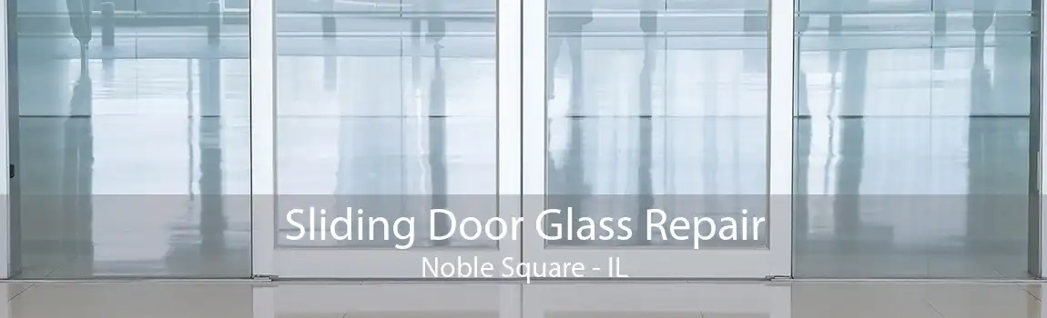 Sliding Door Glass Repair Noble Square - IL