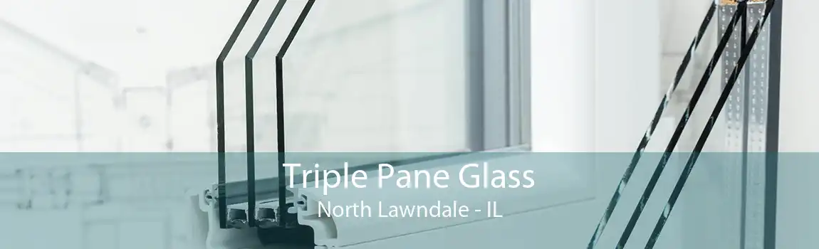 Triple Pane Glass North Lawndale - IL