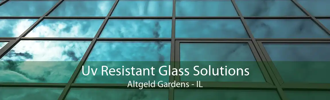 Uv Resistant Glass Solutions Altgeld Gardens - IL