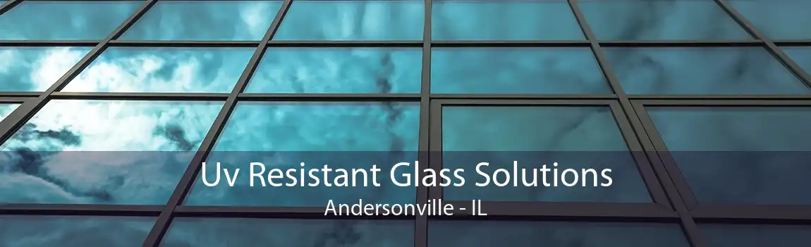 Uv Resistant Glass Solutions Andersonville - IL