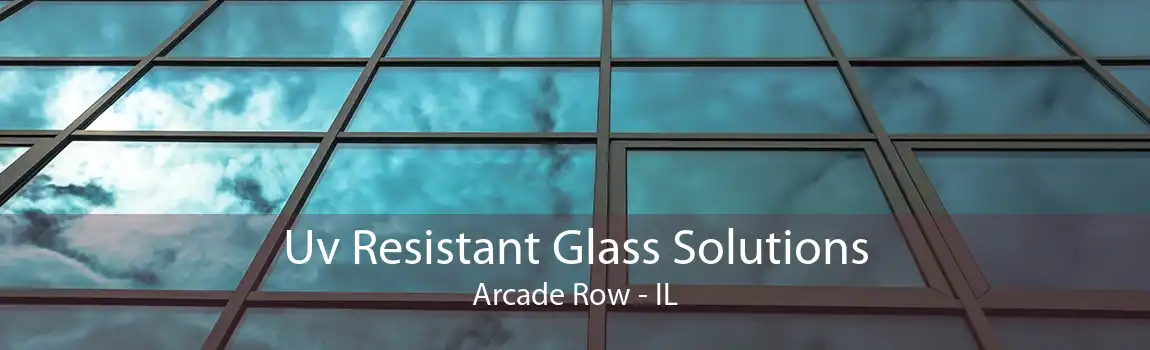 Uv Resistant Glass Solutions Arcade Row - IL