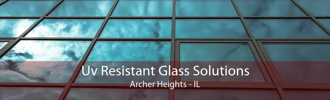 Uv Resistant Glass Solutions Archer Heights - IL