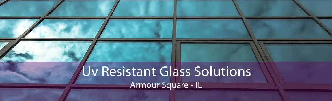 Uv Resistant Glass Solutions Armour Square - IL