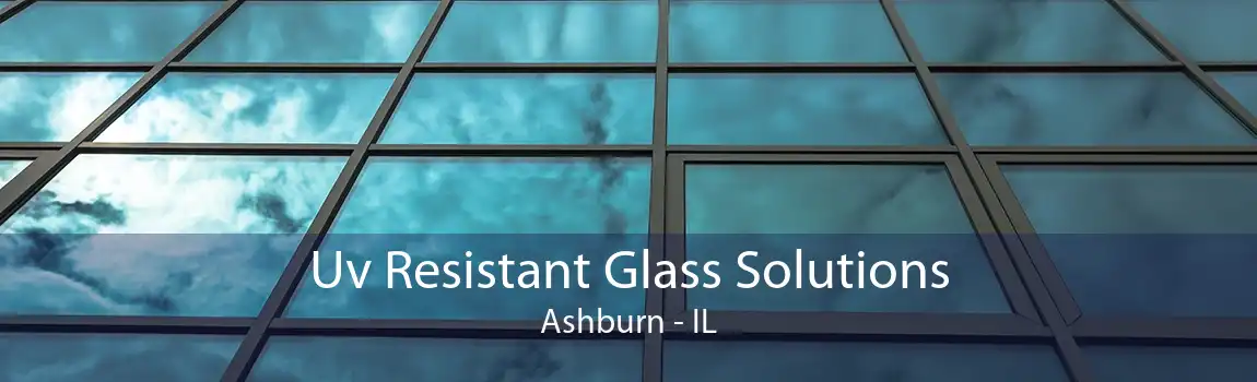 Uv Resistant Glass Solutions Ashburn - IL