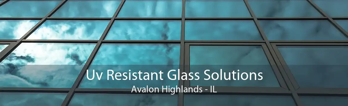 Uv Resistant Glass Solutions Avalon Highlands - IL