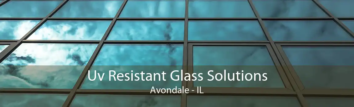 Uv Resistant Glass Solutions Avondale - IL