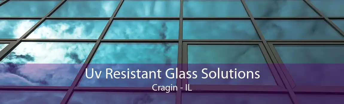 Uv Resistant Glass Solutions Cragin - IL