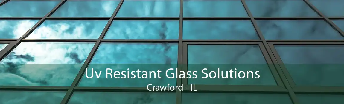 Uv Resistant Glass Solutions Crawford - IL