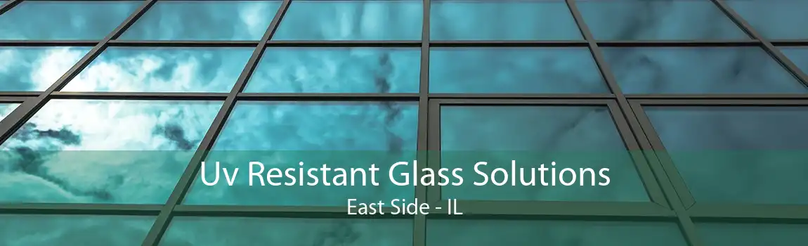 Uv Resistant Glass Solutions East Side - IL