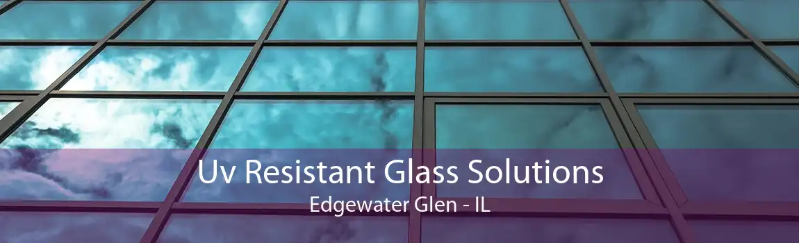 Uv Resistant Glass Solutions Edgewater Glen - IL