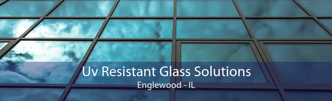 Uv Resistant Glass Solutions Englewood - IL