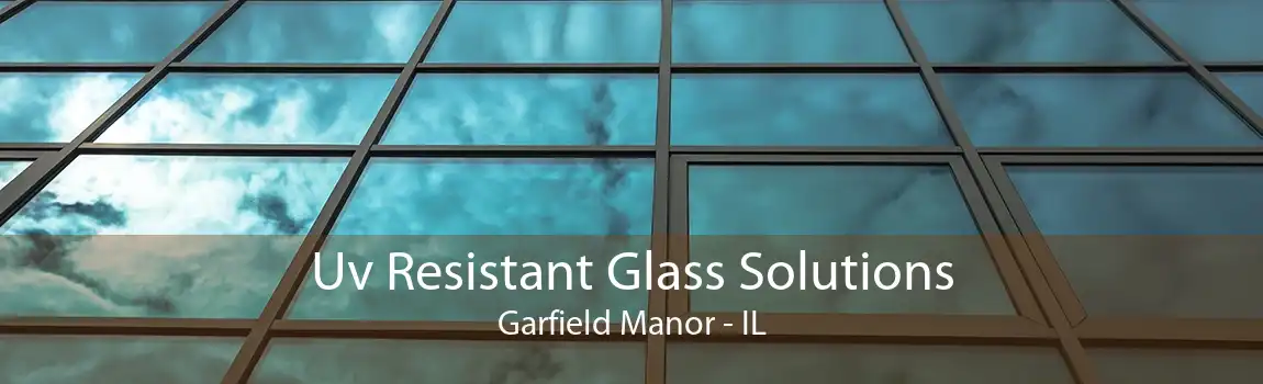 Uv Resistant Glass Solutions Garfield Manor - IL