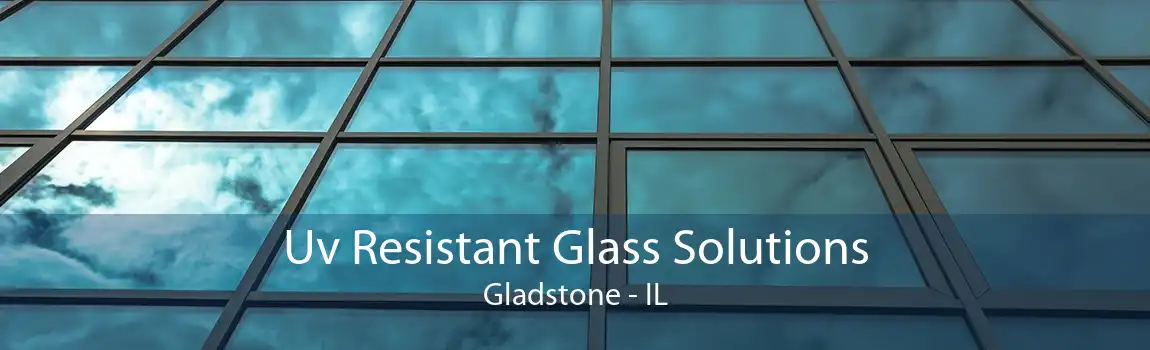 Uv Resistant Glass Solutions Gladstone - IL