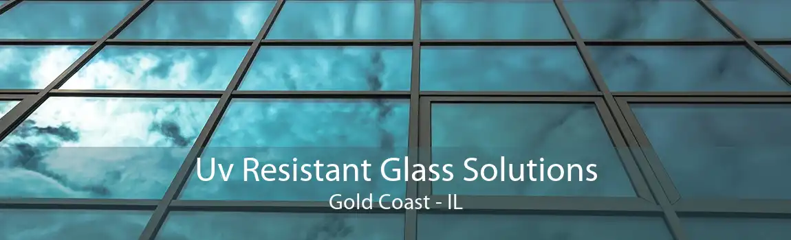 Uv Resistant Glass Solutions Gold Coast - IL