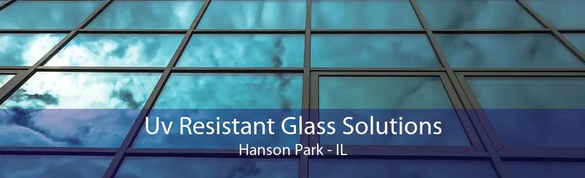 Uv Resistant Glass Solutions Hanson Park - IL