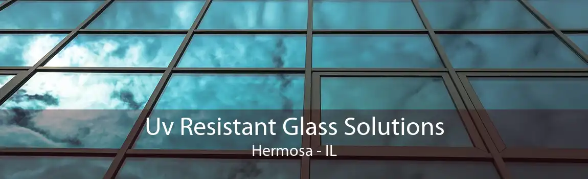 Uv Resistant Glass Solutions Hermosa - IL