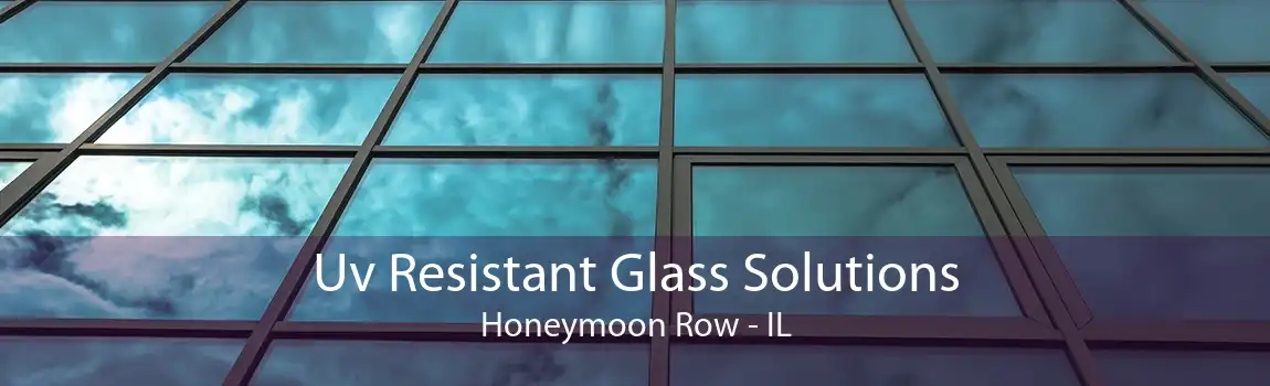 Uv Resistant Glass Solutions Honeymoon Row - IL